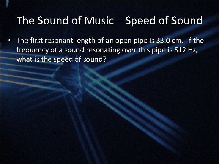 The Sound of Music – Speed of Sound • The first resonant length of The Sound of Music – Speed of Sound • The first resonant length of