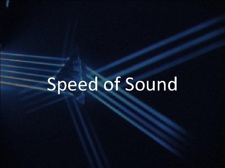 Speed of Sound Speed of Sound