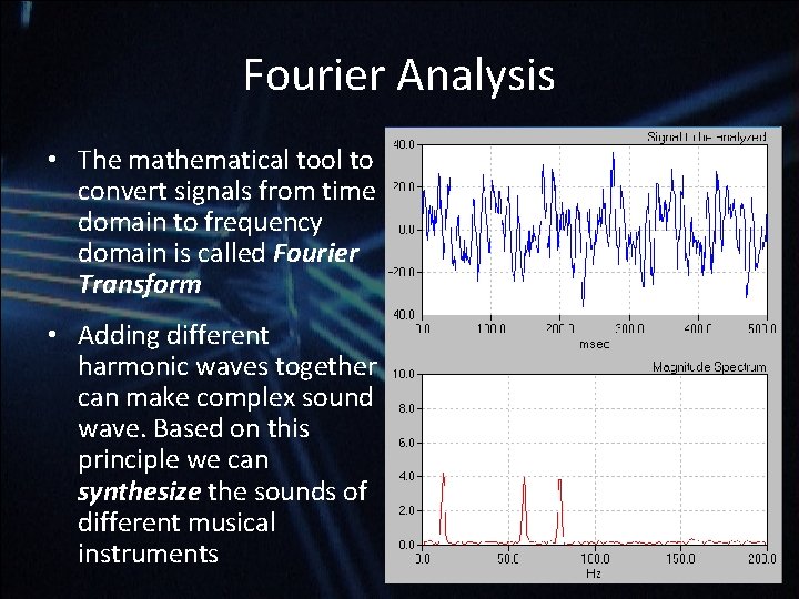 Fourier Analysis • The mathematical tool to convert signals from time domain to frequency Fourier Analysis • The mathematical tool to convert signals from time domain to frequency