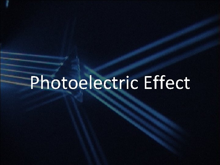 Photoelectric Effect Photoelectric Effect