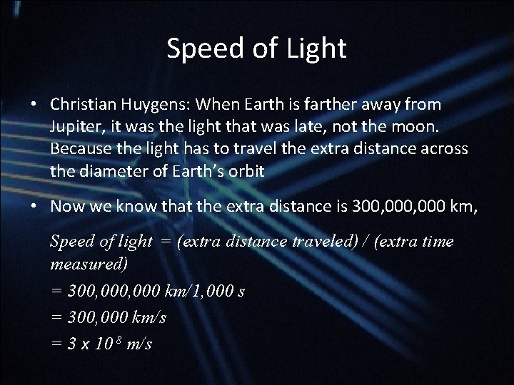 Speed of Light • Christian Huygens: When Earth is farther away from Jupiter, it Speed of Light • Christian Huygens: When Earth is farther away from Jupiter, it