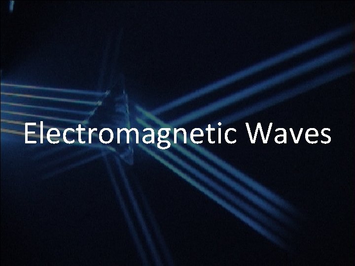 Electromagnetic Waves Electromagnetic Waves