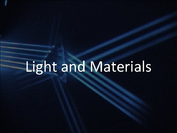 Light and Materials Light and Materials