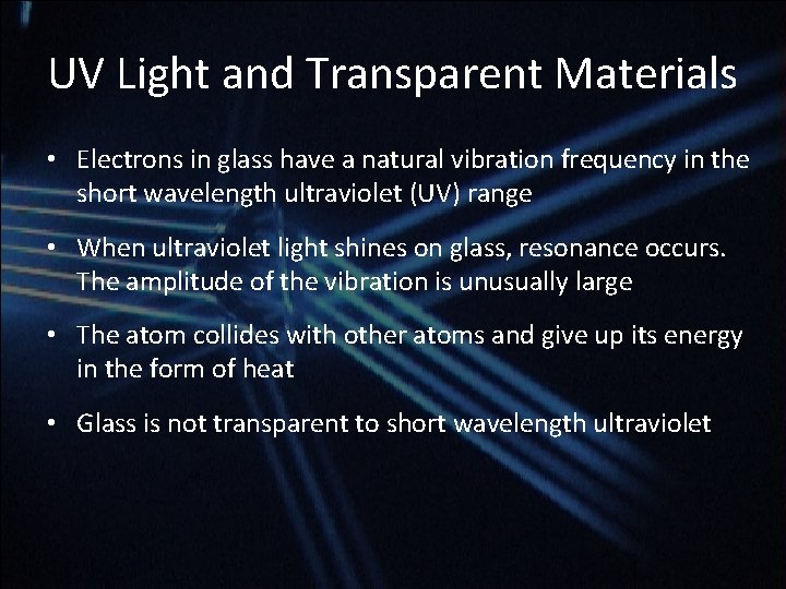 UV Light and Transparent Materials • Electrons in glass have a natural vibration frequency UV Light and Transparent Materials • Electrons in glass have a natural vibration frequency