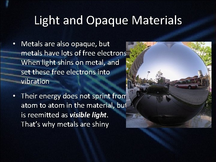 Light and Opaque Materials • Metals are also opaque, but metals have lots of Light and Opaque Materials • Metals are also opaque, but metals have lots of