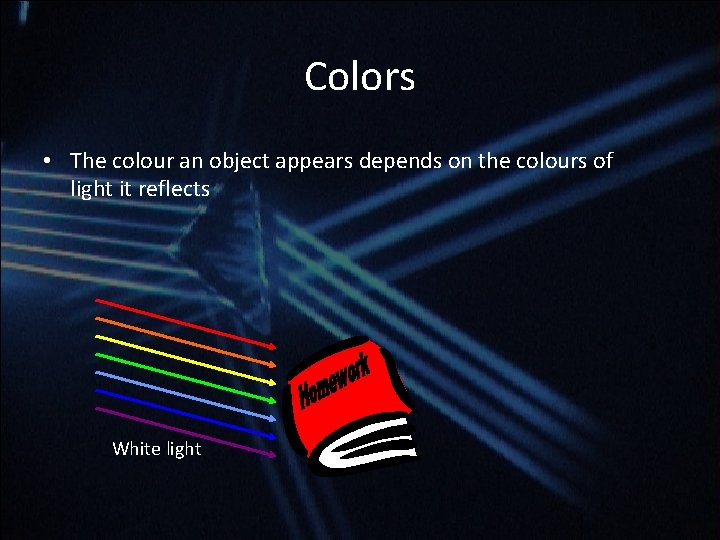 Colors • The colour an object appears depends on the colours of light it Colors • The colour an object appears depends on the colours of light it