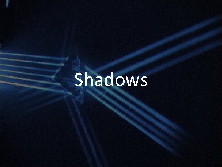 Shadows Shadows