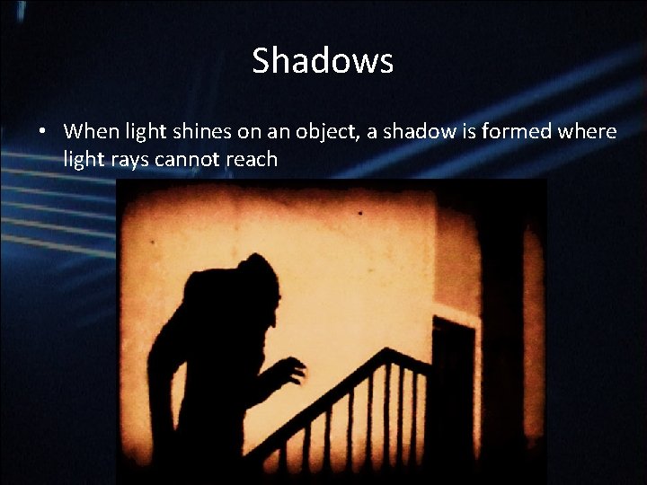 Shadows • When light shines on an object, a shadow is formed where light Shadows • When light shines on an object, a shadow is formed where light