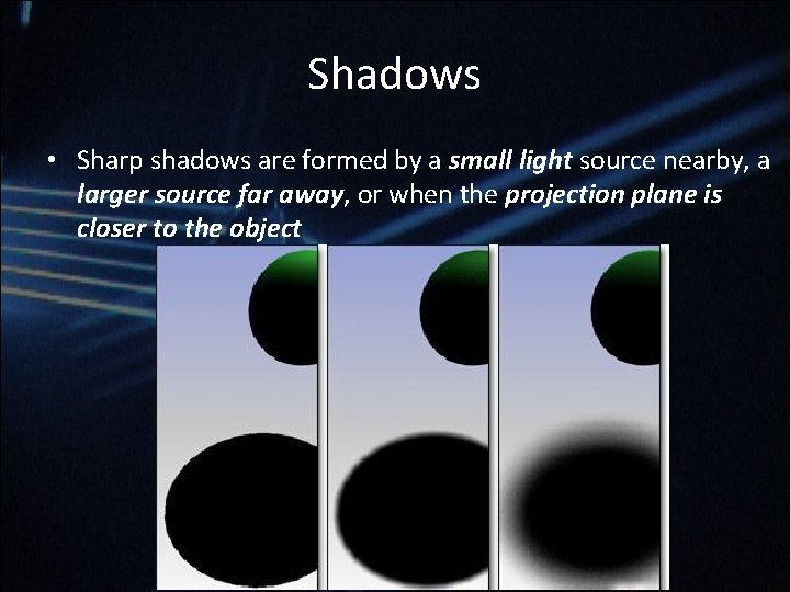 Shadows • Sharp shadows are formed by a small light source nearby, a larger Shadows • Sharp shadows are formed by a small light source nearby, a larger