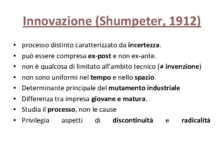 Innovazione (Shumpeter, 1912) • • processo distinto caratterizzato da incertezza. può essere compresa ex-post