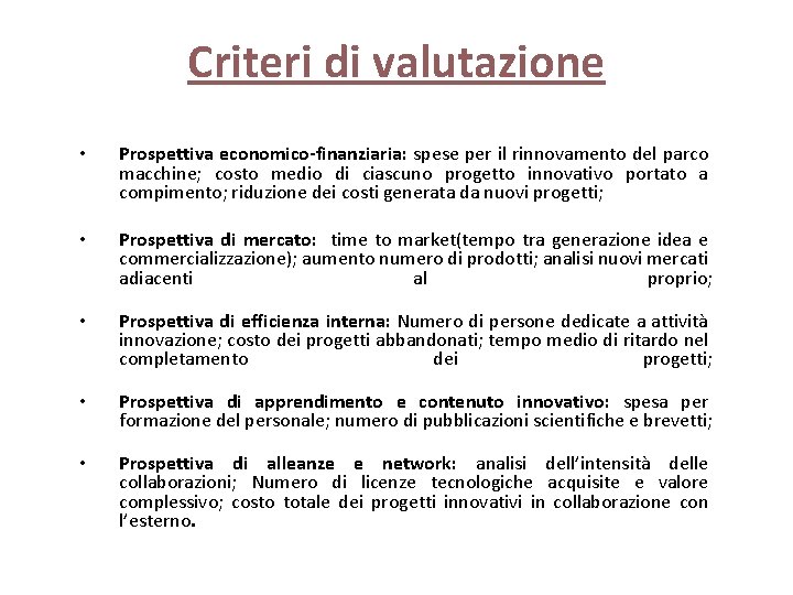 Criteri di valutazione • Prospettiva economico-finanziaria: spese per il rinnovamento del parco macchine; costo