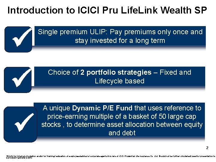 Introduction to ICICI Pru Life. Link Wealth SP ü Single premium ULIP: Pay premiums