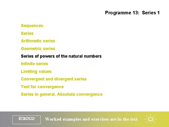 Programme 13: Series 1 Sequences Series Arithmetic series Geometric series Series of powers of