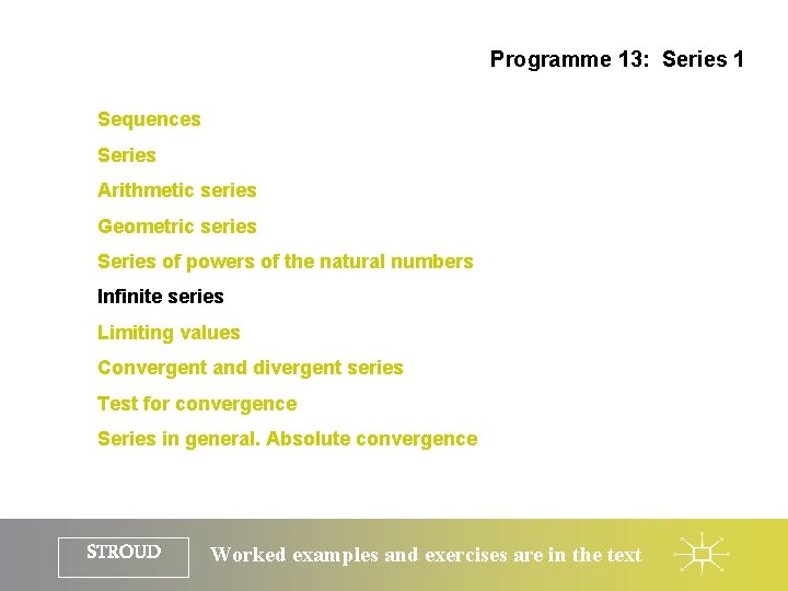 Programme 13: Series 1 Sequences Series Arithmetic series Geometric series Series of powers of