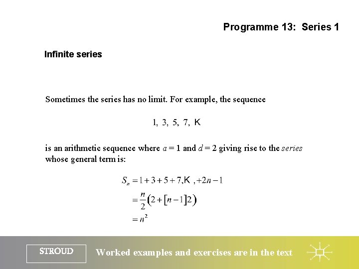 Programme 13: Series 1 Infinite series Sometimes the series has no limit. For example,