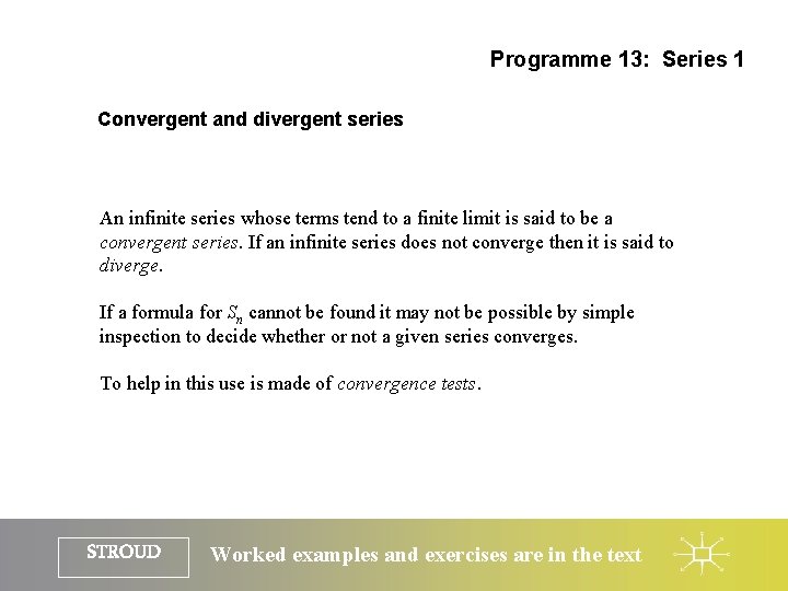 Programme 13: Series 1 Convergent and divergent series An infinite series whose terms tend