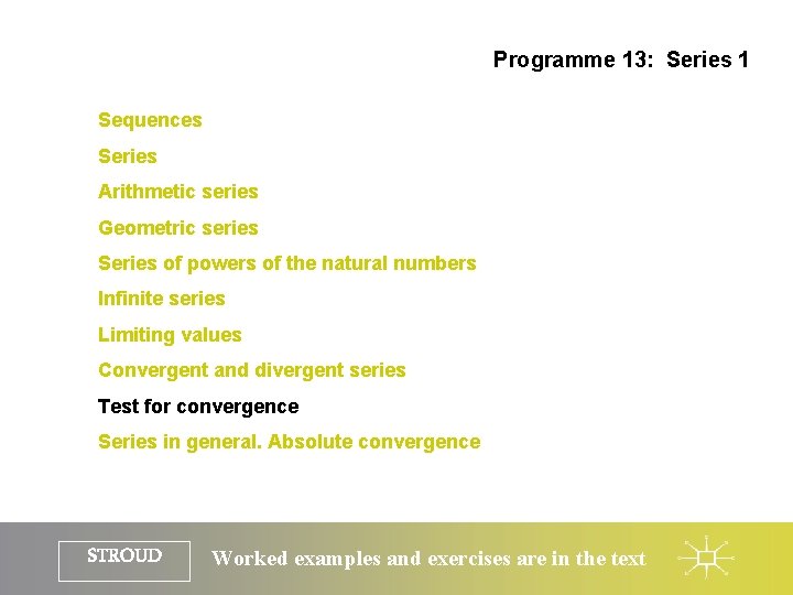 Programme 13: Series 1 Sequences Series Arithmetic series Geometric series Series of powers of