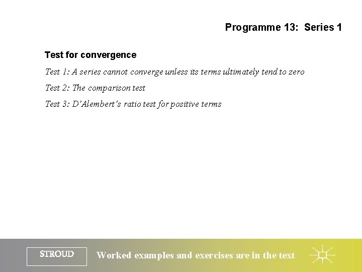 Programme 13: Series 1 Test for convergence Test 1: A series cannot converge unless