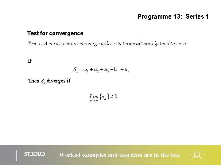 Programme 13: Series 1 Test for convergence Test 1: A series cannot converge unless