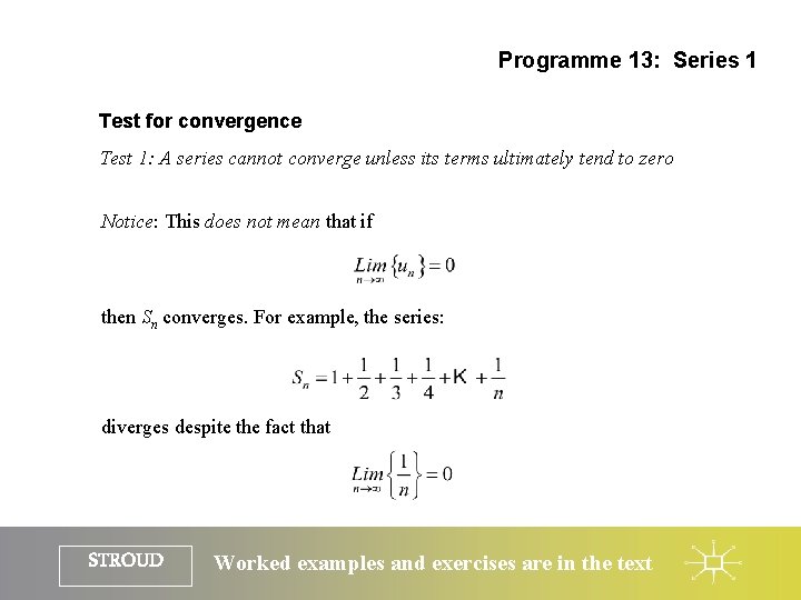 Programme 13: Series 1 Test for convergence Test 1: A series cannot converge unless