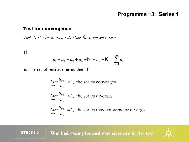 Programme 13: Series 1 Test for convergence Test 3: D’Alembert’s ratio test for positive