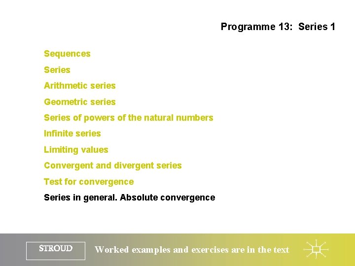 Programme 13: Series 1 Sequences Series Arithmetic series Geometric series Series of powers of