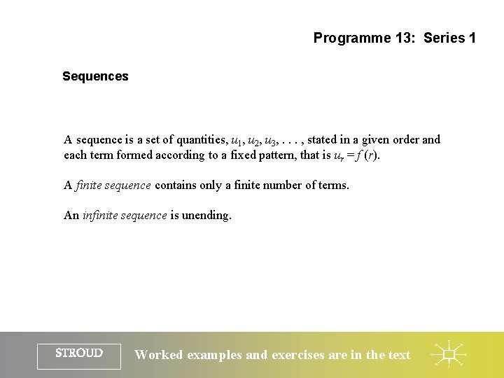 Programme 13: Series 1 Sequences A sequence is a set of quantities, u 1,