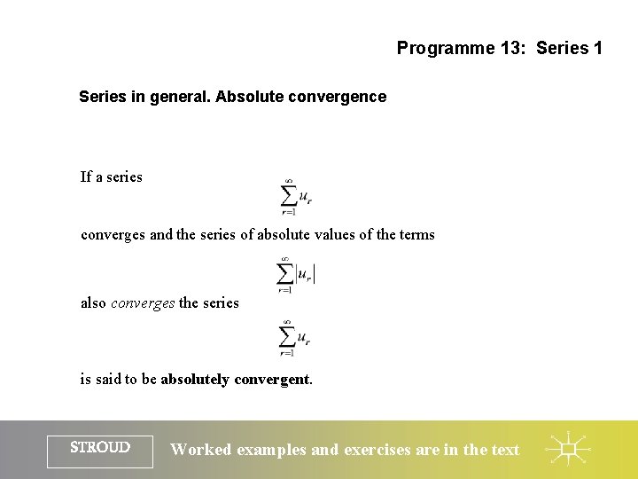 Programme 13: Series 1 Series in general. Absolute convergence If a series converges and