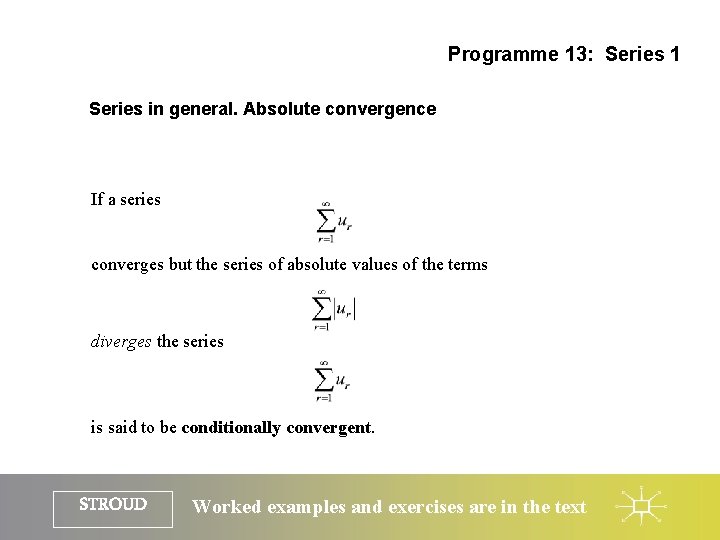 Programme 13: Series 1 Series in general. Absolute convergence If a series converges but