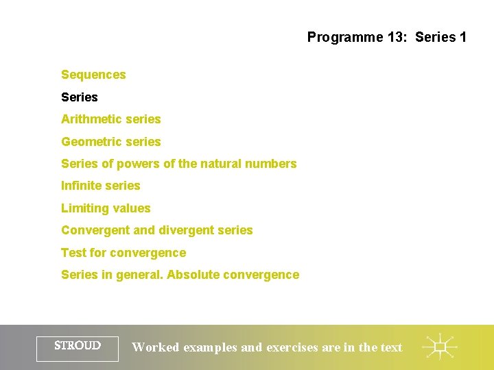 Programme 13: Series 1 Sequences Series Arithmetic series Geometric series Series of powers of