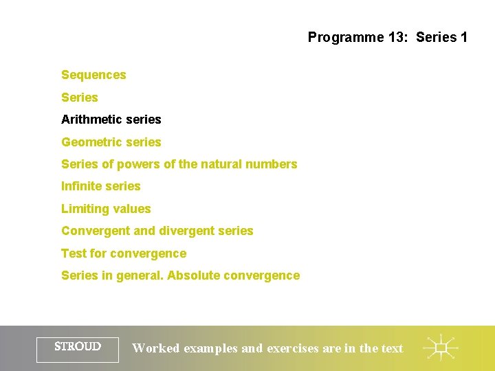 Programme 13: Series 1 Sequences Series Arithmetic series Geometric series Series of powers of