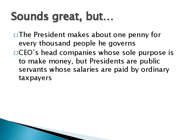 Sounds great, but… � The President makes about one penny for every thousand people