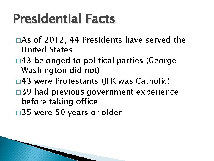 Presidential Facts � As of 2012, 44 Presidents have served the United States �
