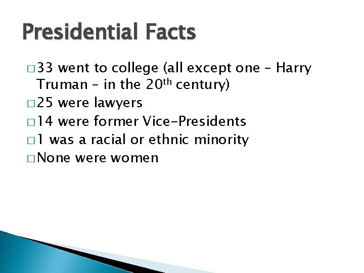 Presidential Facts � 33 went to college (all except one – Harry Truman –