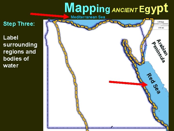 Mapping ANCIENT Egypt Mediterranean Sea Step Three: ian la u ab Ar nins Pe