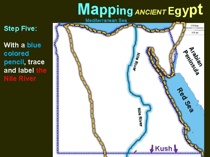 Mapping ANCIENT Egypt Mediterranean Sea Step Five: ian la u ab Ar nins Pe