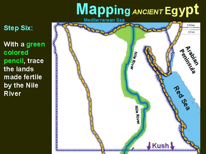 Mapping ANCIENT Egypt Mediterranean Sea Step Six: ian la u ab Ar nins Pe