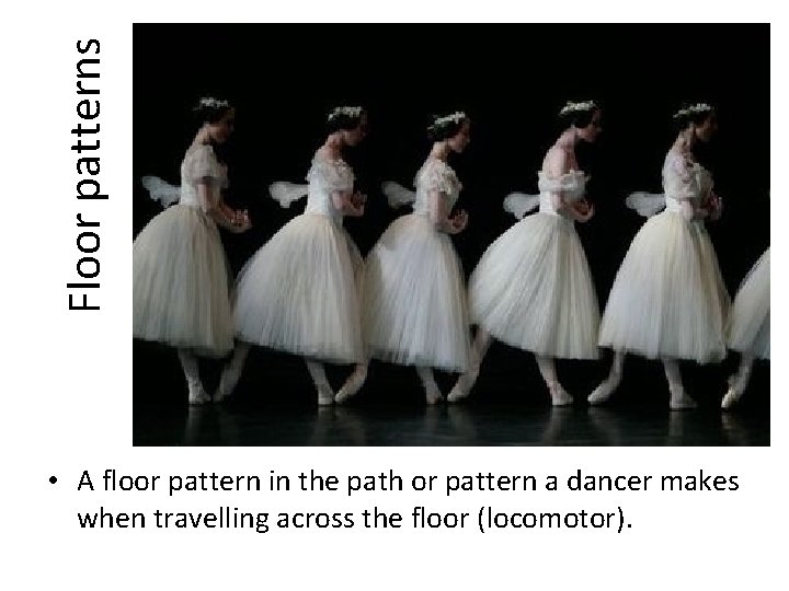 Floor patterns • A floor pattern in the path or pattern a dancer makes