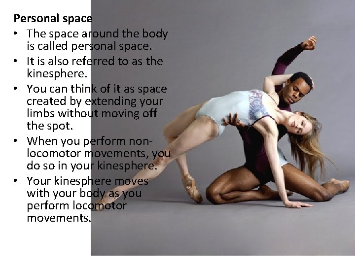 Personal space • The space around the body is called personal space. • It