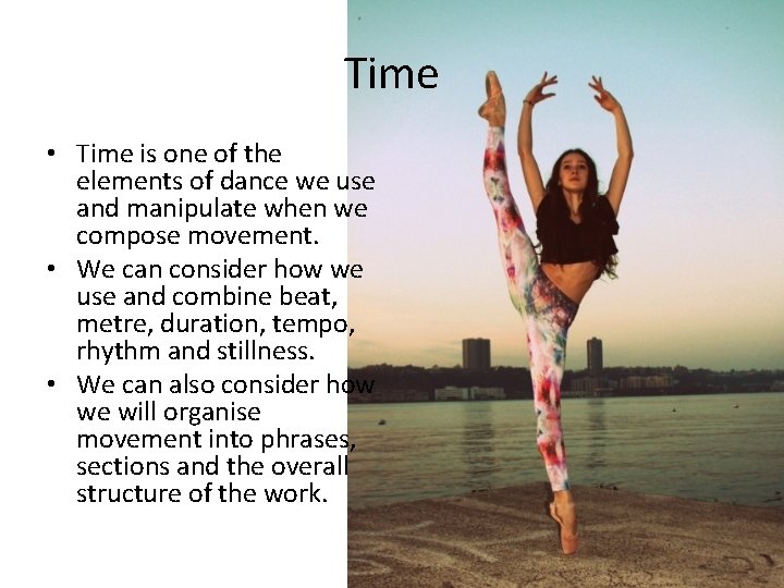 Time • Time is one of the elements of dance we use and manipulate