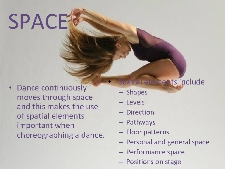 SPACE • Dance continuously moves through space and this makes the use of spatial