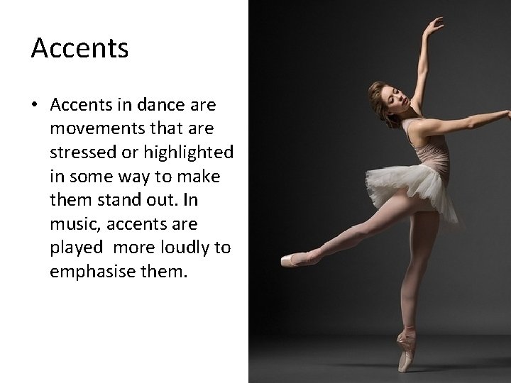 Accents • Accents in dance are movements that are stressed or highlighted in some