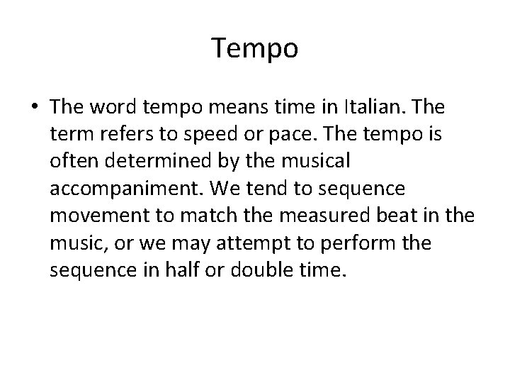 Tempo • The word tempo means time in Italian. The term refers to speed