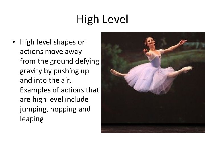 High Level • High level shapes or actions move away from the ground defying