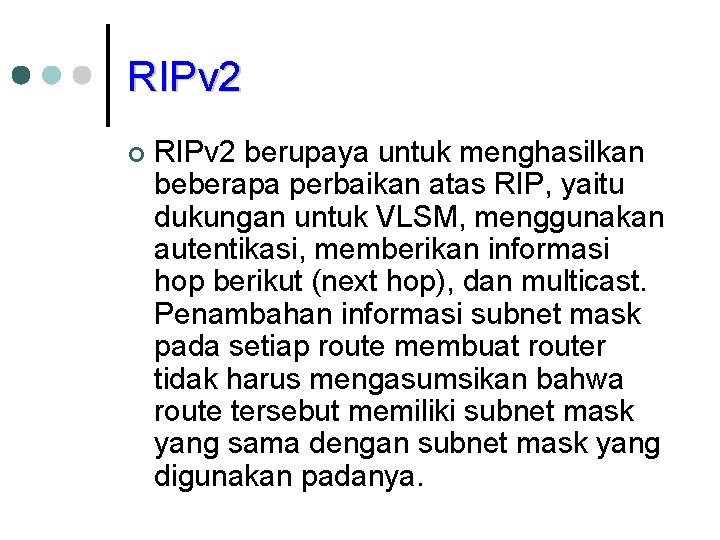 RIPv 2 ¢ RIPv 2 berupaya untuk menghasilkan beberapa perbaikan atas RIP, yaitu dukungan