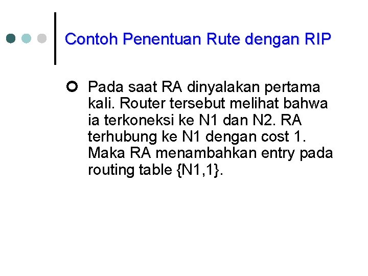 Contoh Penentuan Rute dengan RIP ¢ Pada saat RA dinyalakan pertama kali. Router tersebut