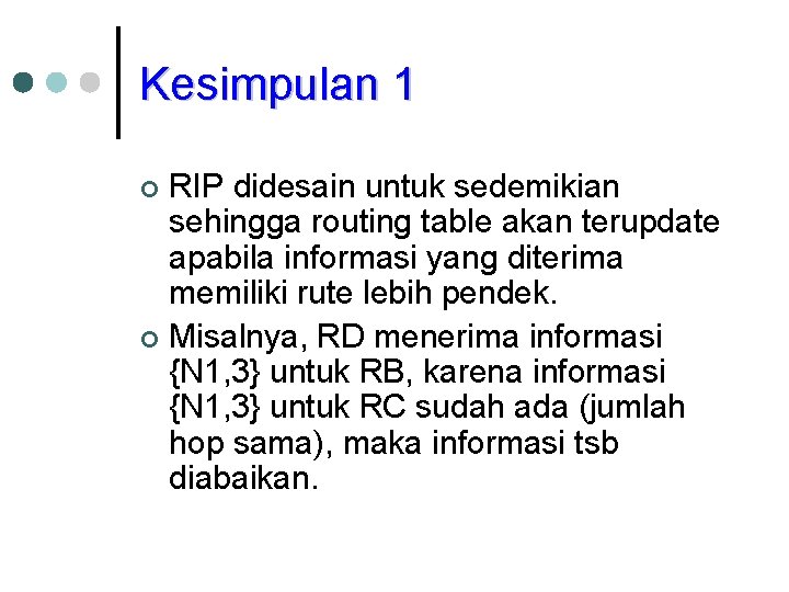 Kesimpulan 1 RIP didesain untuk sedemikian sehingga routing table akan terupdate apabila informasi yang