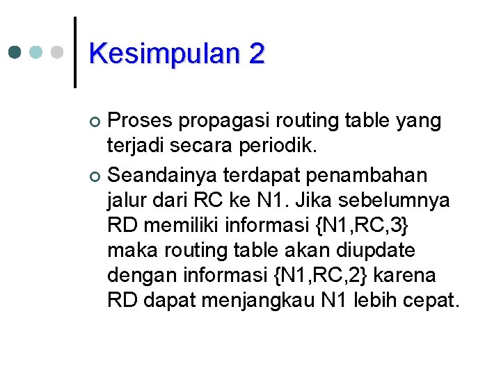Kesimpulan 2 Proses propagasi routing table yang terjadi secara periodik. ¢ Seandainya terdapat penambahan