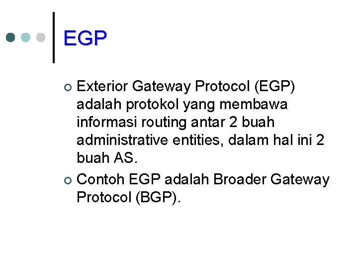 EGP Exterior Gateway Protocol (EGP) adalah protokol yang membawa informasi routing antar 2 buah