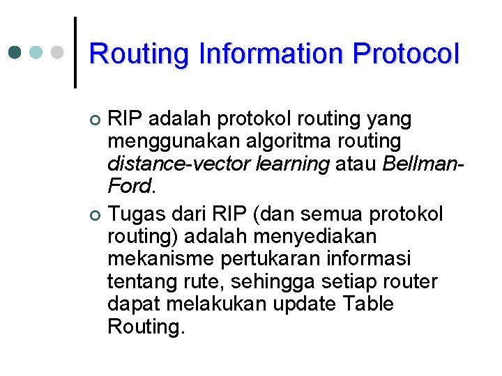 Routing Information Protocol RIP adalah protokol routing yang menggunakan algoritma routing distance-vector learning atau